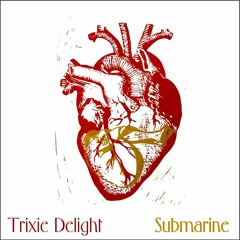 Trixie Delight - Submarine