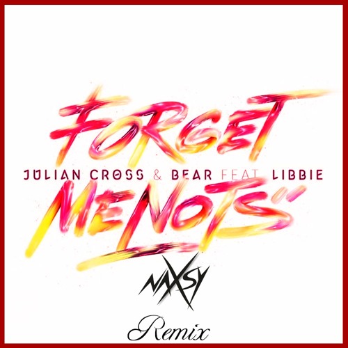Julian Cross & Bear - Forget Me Nots (Naxsy Remix)Ft. Libbie