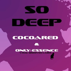 "So Deep" - Cocoared & Only Essence (Co-Lab)
