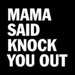 Mama Said Knock You Out / work in progress