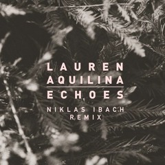 Lauren Aquilina - Echoes (Niklas Ibach Official Remix)