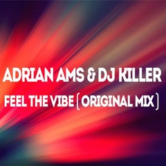 Adrian Ams & Dj KilleR - Feel The Vibe ( Original Mix)