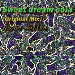 Nacho Molina - Sweet Dream Cola (Original Mix) [Free Download]
