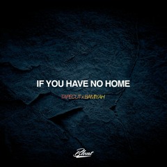 Tapecut x Bamiyah - If You Have No Home