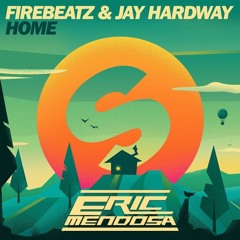Firebeatz & Jay Hardway - Home (Eric Mendosa Edit)