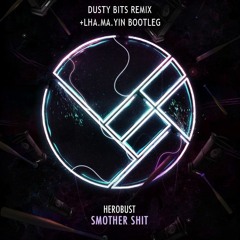 Herobust - Smother Shit (Dusty Bits Remix + lha.ma.yin Bootleg)