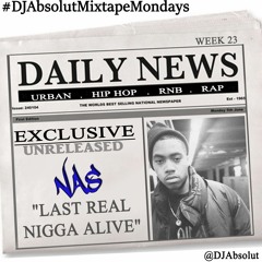 NAS "LAST NIGA ALIVE" EXCLUSIVE UNRELEASED!!! #DJAbsolutMIXTAPEmondays