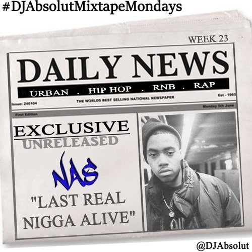 NAS "LAST NIGA ALIVE" EXCLUSIVE UNRELEASED!!! #DJAbsolutMIXTAPEmondays