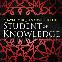 Shaykh Muqbil's Advice to the Student of Knowledge - Part 1