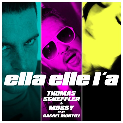 THOMAS SCHEFFLER & MOSSY Feat. RACHEL MONTIEL - Ella, Elle La (extended Mix)