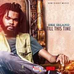 Dre Island - Till This Time [Bread & Butter Riddim | Sam Diggy Music 2016]