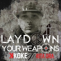 Lay Down Your Weapons K Koke