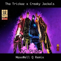 Tha Trickaz x Creaky Jackals - OG Purp (MaxxWell Q Remix)