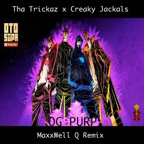 Tha Trickaz x Creaky Jackals - OG Purp (MaxxWell Q Remix)