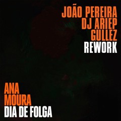 Ana Moura - Dia De Folga (João Pereira, Dj Ariep & Gullez Rework)"FREE DOWNLOAD"