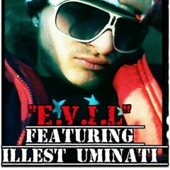 E.V.I.L Featuring ILLEST UMINATI