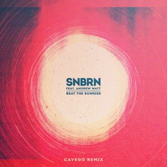 SNBRN - Beat The Sunrise Feat. Andrew Watt (Cavego Remix)