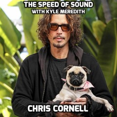 The Speed of Sound with Kyle Meredith: Chris Cornell