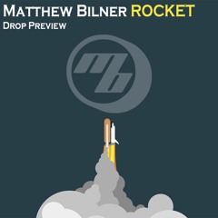 Matthew Bilner - Rocket [Drop Preview]