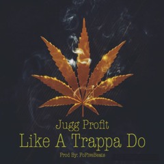 Jugg Profit - Like A Trappa Do [Prod. By Fofivebeats]