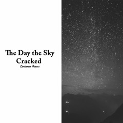 The Day The Sky Cracked