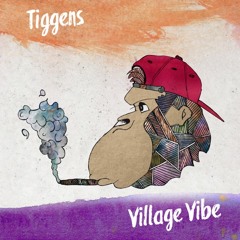 Tiggens - Village Vibe