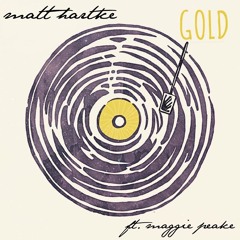Matt Hartke - Gold (ft. Maggie Peake )