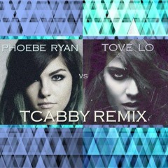 Phoebe Ryan vs Tove_Lo - TCabby Remix