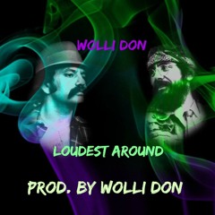 Loudest Around -Wolli Don prod. by Wolli Don