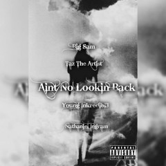 AInt No Lookin Back - Big Sam Ft. Taz The Artist, Young Inkredibl3, and Nathaniel Ingram