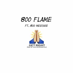 800 Flame - Get Right (Feat. 800 Meexhie) [Produced By Juan Instrumentals]