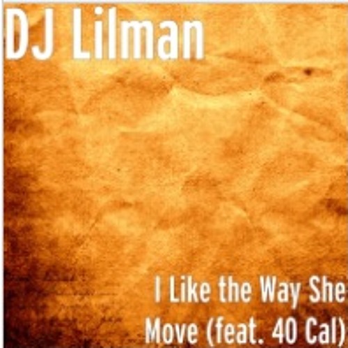 @DjLiLMan973 Ft.40 Cal - I LIKE THE WAY SHE MOVE