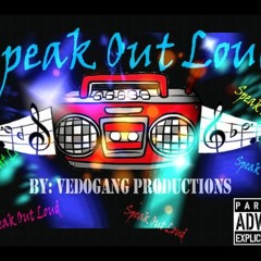 Speak Out Loud - VEDOGANG PRODUCTIONS