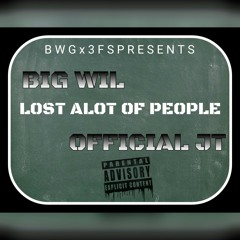Big Wil~Lost Alot OF People (Feat. Official JT)