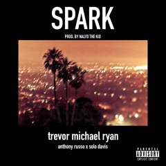 Spark ~ ft. Anthony Russo x Solo Davis ~ Nayld The Kid