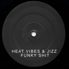 Jizz x Heat Vibes - Funky Shit (Free Download)