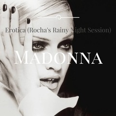 Madonna - Erotica (Rocha's Rainy Night Session)