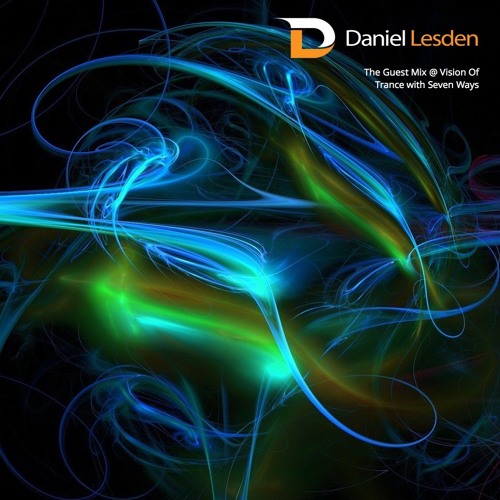 Daniel Lesden - The Guest Mix @ Vision Of Trance with Seven Ways