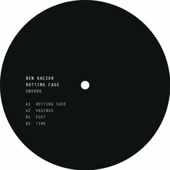 SNX006 - Ben Kaczor - Rotting Cage (22th January)