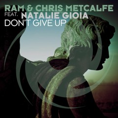 RAM & Chris Metcalfe Featuring Natalie Gioia - Don't Give Up (Original Mix)