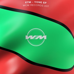 ETM - Yone EP (WCM REC #022) FREE DOWNLOAD!