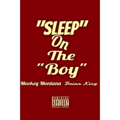 Sleep On Da Boy-Mookey Montana ft Brian King Produced By The Beat Plug