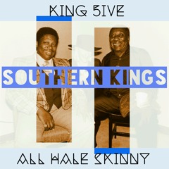 Southern Kings By King 5ive & All Hale Skinny