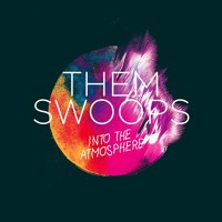 Them Swoops - Into The Atmosphere