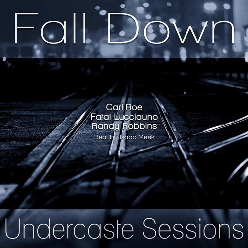 UCS Ep.6 - Fall Down ft. Carl Roe, Fatal Lucciauno, Randy Robbins