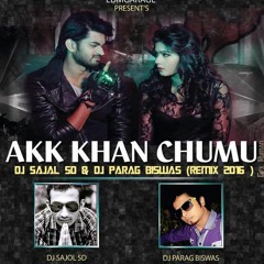 Akk Khan Chumu-DJ Sajal SD & DJ Parag Biswas Remix