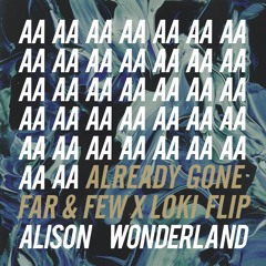 Alison Wonderland - Already Gone (ft. BRAVE & Lido) [Far & Few X LOKI Flip]
