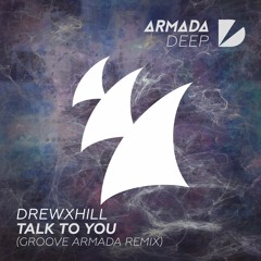 DREWXHILL- Talk To You (Groove Armada Remix) [OUT NOW]