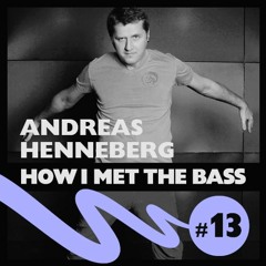 Andreas Henneberg - HOW I MET THE BASS #13