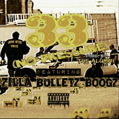 33 (No Pressure) by Zilla, Bulletz & Boogz prod. by The Alumni